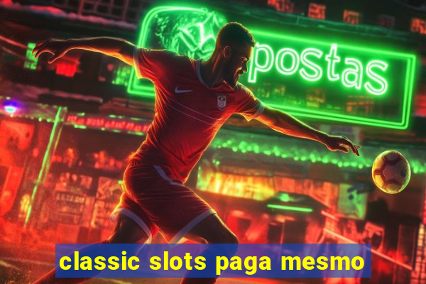 classic slots paga mesmo